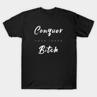 Conquer Your Inner B$tch T-Shirt